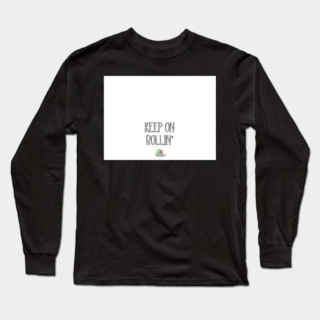 Keep on Rollin’ Long Sleeve T-Shirt by Shus-arts